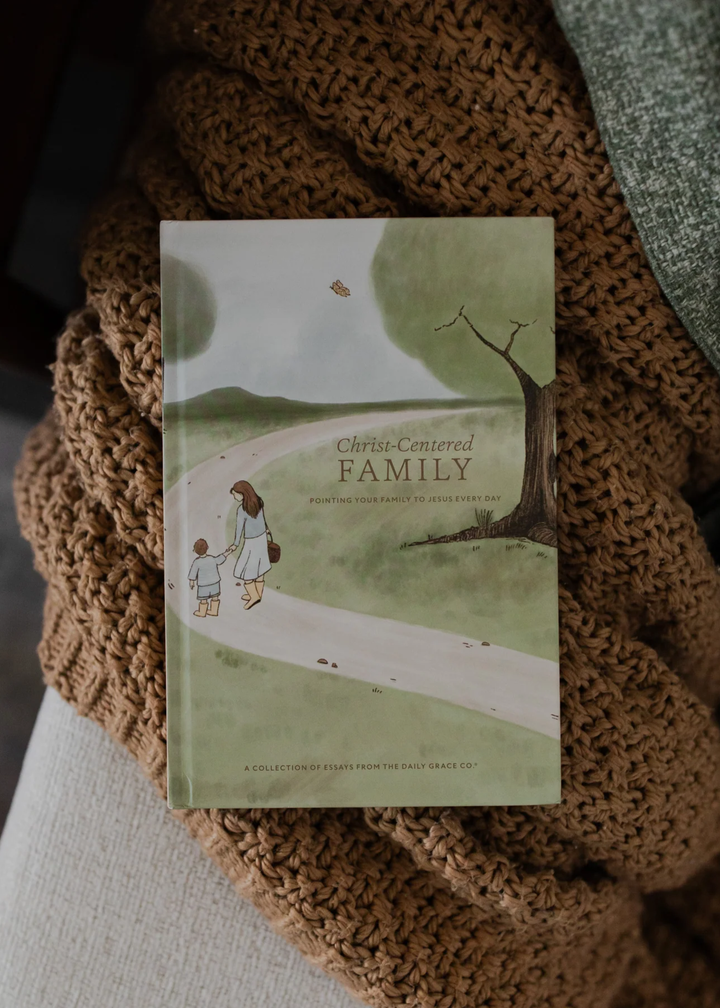 Christ-Centered Family: Pointing Your Family To Jesus Every Day
