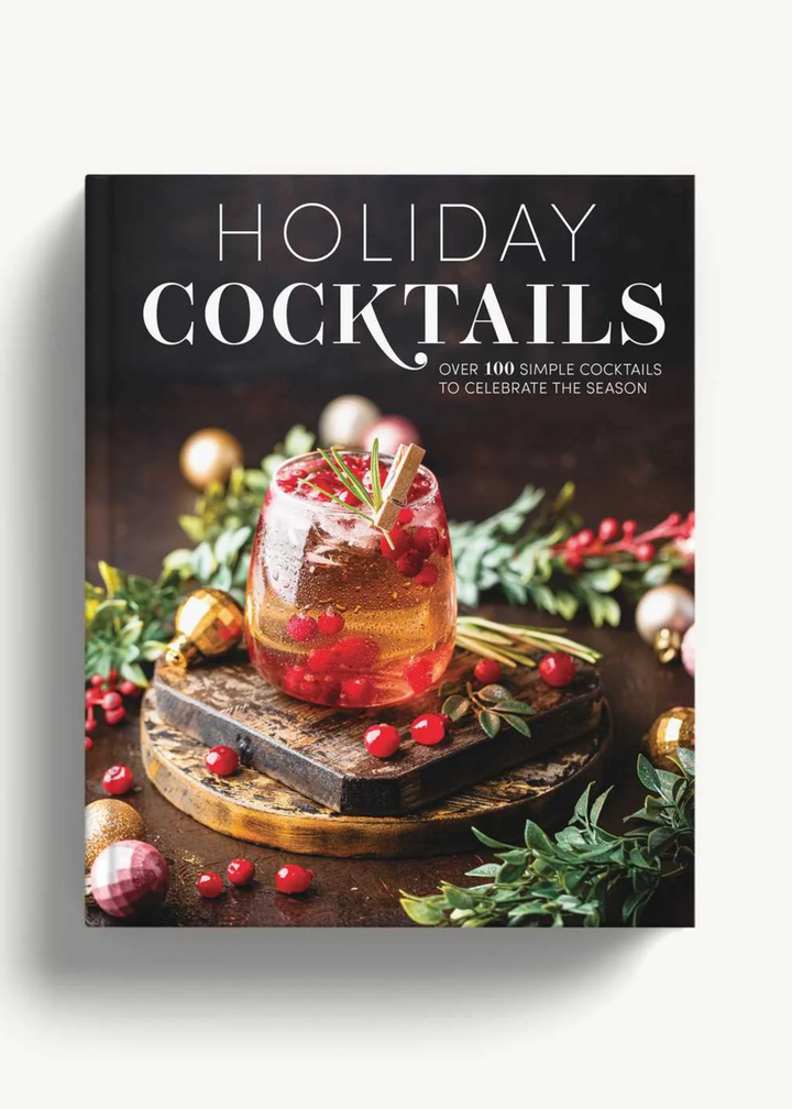 Holiday Cocktails: Over 100 Simple Cocktails to Celebrate the Season